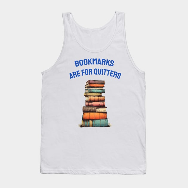 Bookmarks are for quitters Tank Top by ArtfulDesign